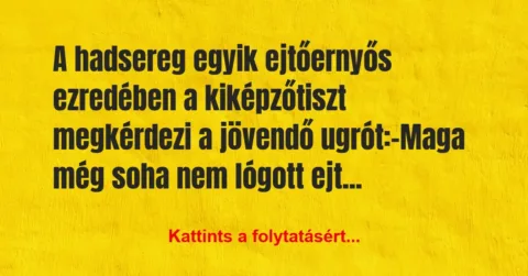 Vicc: A hadsereg egyik ejtőernyős ezredében a kiképzőtiszt megkérdezi a… Vicc: A hadsereg egyik ejtőernyős ezredében a kiképzőtiszt megkérdezi a…