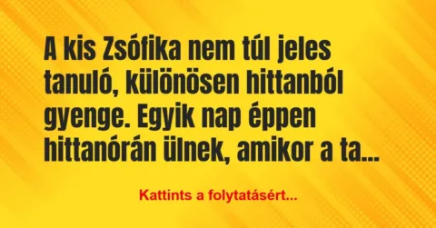 Vicc: A kis Zsófika nem túl jeles tanuló, különösen hittanból gyenge. Egyik… Vicc: A kis Zsófika nem túl jeles tanuló, különösen hittanból gyenge. Egyik…