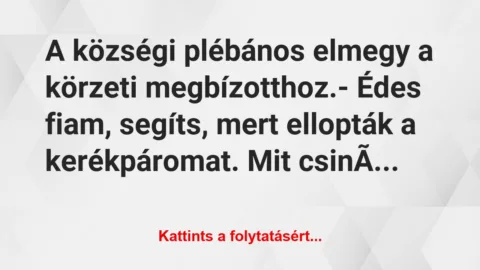 Vicc: A községi plébános elmegy a körzeti megbízotthoz.

-…