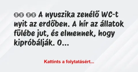 Vicc:
A nyuszika zenélő WC-t nyit az erdőben. A hír az … Vicc:
A nyuszika zenélő WC-t nyit az erdőben. A hír az …