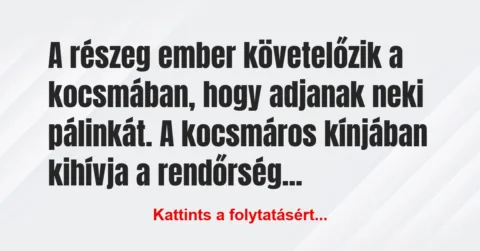 Vicc: A részeg ember követelőzik a kocsmában, hogy adjanak neki pálinkát. A…