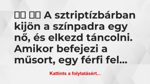 Vicc: 
		  
		  A sztriptízbárban kijön a színpadra egy…