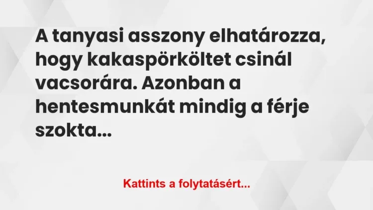 Vicc: A tanyasi asszony elhatározza, hogy kakaspörköltet csinál… Vicc: A tanyasi asszony elhatározza, hogy kakaspörköltet csinál…