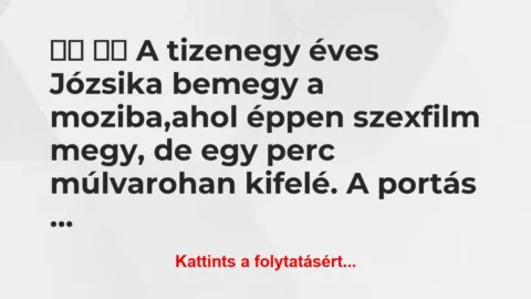 Vicc: 
		  
		  A tizenegy éves Józsika bemegy a…