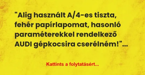 Vicc: “Alig használt A/4-es tiszta, fehér papírlapomat, hasonló… Vicc: “Alig használt A/4-es tiszta, fehér papírlapomat, hasonló…