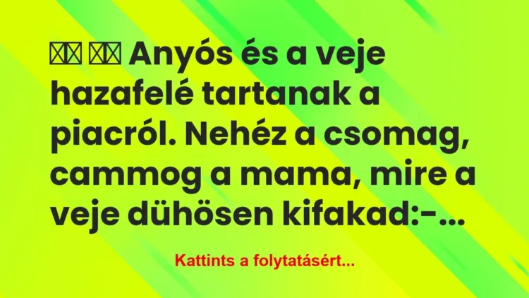 Vicc:
Anyós és a veje hazafelé tartanak a… Vicc:
Anyós és a veje hazafelé tartanak a…