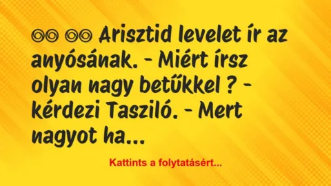 Vicc: 
		  
		  Arisztid levelet ír az anyósának. -…