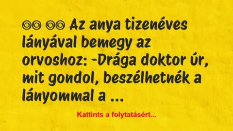 Vicc: 
		  
		  Az anya tizenéves lányával bemegy az…