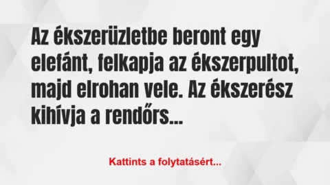 Vicc: Az ékszerüzletbe beront egy elefánt, felkapja az…