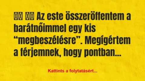 Vicc:
Az este összeröffentem a barátnőimmel… Vicc:
Az este összeröffentem a barátnőimmel…