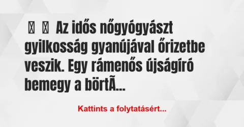 Vicc:
Az idős nőgyógyászt gyilkosság gyanújával őrizetbe veszik. … Vicc:
Az idős nőgyógyászt gyilkosság gyanújával őrizetbe veszik. …