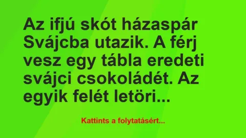 Vicc: Az ifjú skót házaspár Svájcba utazik. A férj vesz egy tábla… Vicc: Az ifjú skót házaspár Svájcba utazik. A férj vesz egy tábla…