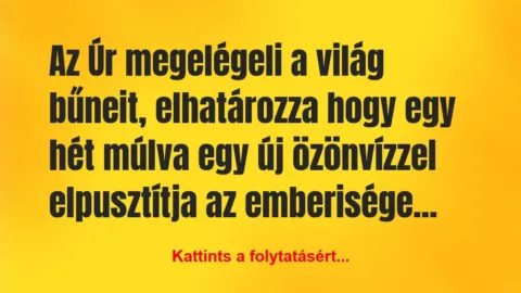 Vicc: Az Úr megelégeli a világ bűneit, elhatározza hogy egy hét…