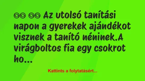 Vicc: 
		  
		  Az utolsó tanítási napon a gyerekek…