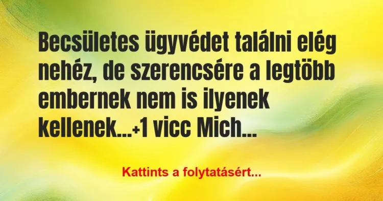 Vicc: Becsületes ügyvédet találni elég nehéz, de szerencsére a legtöbb… Vicc: Becsületes ügyvédet találni elég nehéz, de szerencsére a legtöbb…