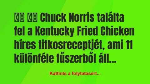 Vicc: 
		  
		  Chuck Norris találta fel a Kentucky…