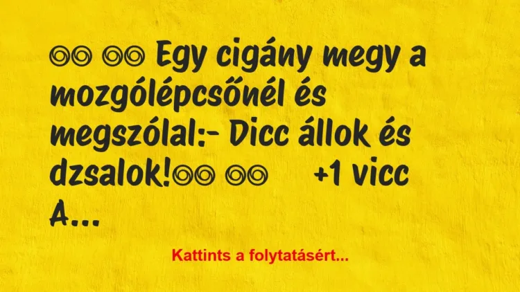Vicc:
Egy cigány megy a mozgólépcsőnél és… Vicc:
Egy cigány megy a mozgólépcsőnél és…