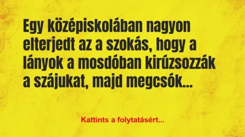 Vicc: Egy középiskolában nagyon elterjedt az a szokás, hogy a…