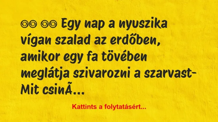 Vicc:
Egy nap a nyuszika vígan szalad az… Vicc:
Egy nap a nyuszika vígan szalad az…