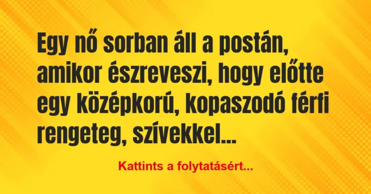 Vicc: Egy nő sorban áll a postán, amikor észreveszi, hogy előtte egy… Vicc: Egy nő sorban áll a postán, amikor észreveszi, hogy előtte egy…