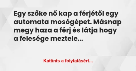 Vicc: Egy szőke nő kap a férjétől egy automata mosógépet. Másnap megy haza a…