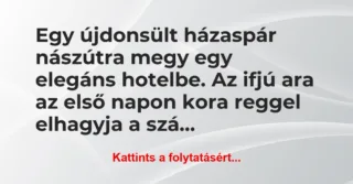 Vicc: Egy újdonsült házaspár nászútra megy egy elegáns hotelbe. Az ifjú ara…