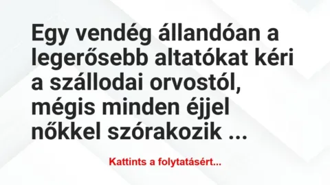 Vicc: Egy vendég állandóan a legerősebb altatókat kéri a szállodai… Vicc: Egy vendég állandóan a legerősebb altatókat kéri a szállodai…