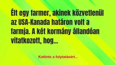Vicc: Élt egy farmer, akinek közvetlenül az USA-Kanada határon…