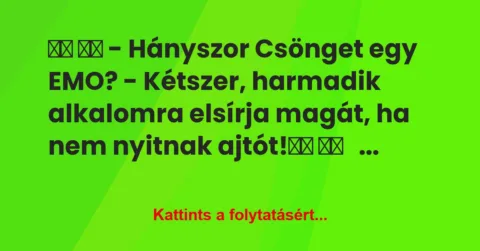Vicc:
– Hányszor Csönget egy EMO? – Kétszer,… Vicc:
– Hányszor Csönget egy EMO? – Kétszer,…