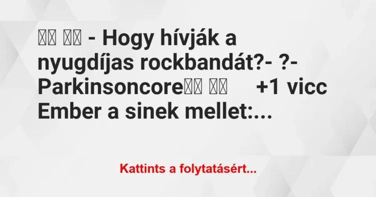 Vicc:
– Hogy hívják a nyugdíjas rockbandát?- ?-… Vicc:
– Hogy hívják a nyugdíjas rockbandát?- ?-…