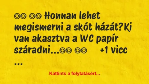 Vicc: 
		  
		  Honnan lehet megismerni a skót…