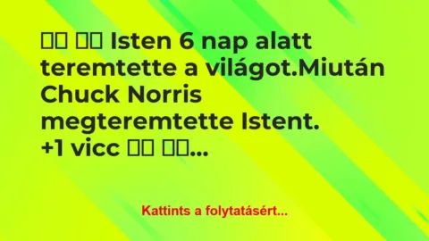 Vicc: 
		  
		  Isten 6 nap alatt teremtette a…