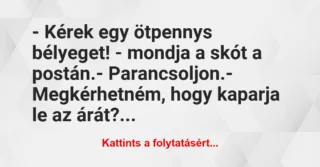 Vicc: – Kérek egy ötpennys bélyeget! – mondja a skót a postán.

-…