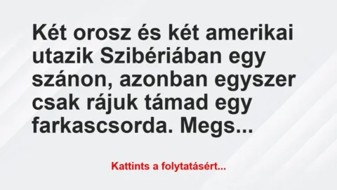 Vicc: Két orosz és két amerikai utazik Szibériában egy szánon,… Vicc: Két orosz és két amerikai utazik Szibériában egy szánon,…