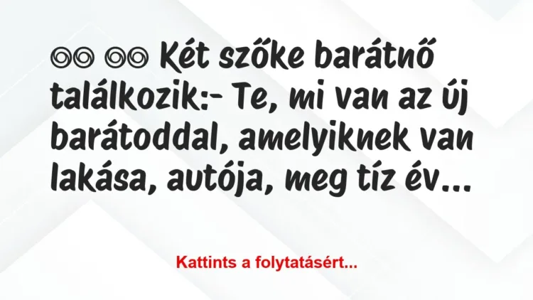 Vicc:
Két szőke barátnő találkozik:- Te, … Vicc:
Két szőke barátnő találkozik:- Te, …