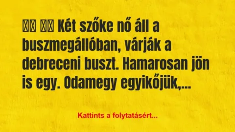 Vicc:
Két szőke nő áll a buszmegállóban,… Vicc:
Két szőke nő áll a buszmegállóban,…
