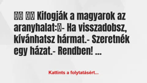 Vicc:
Kifogják a magyarok az… Vicc:
Kifogják a magyarok az…