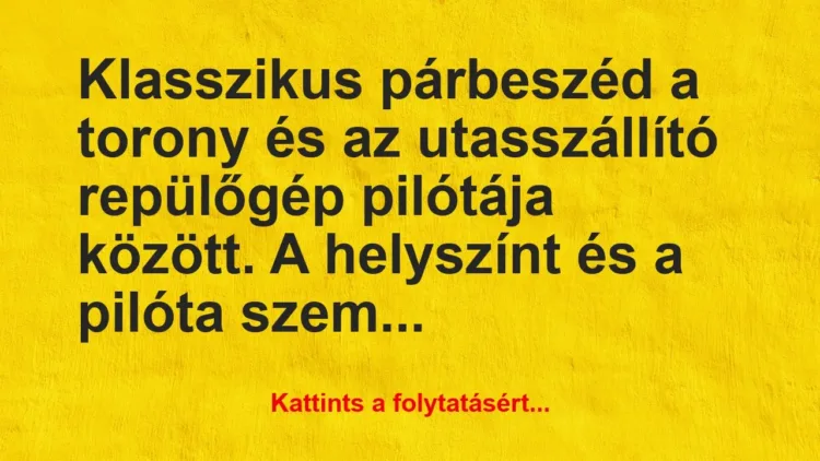 Vicc: Klasszikus párbeszéd a torony és az utasszállító repülőgép… Vicc: Klasszikus párbeszéd a torony és az utasszállító repülőgép…