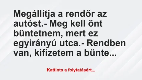 Vicc: Megállítja a rendőr az autóst.

– Meg kell önt…