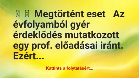 Vicc: 
	    	    Megtörtént eset


Az évfolyamból gyér…