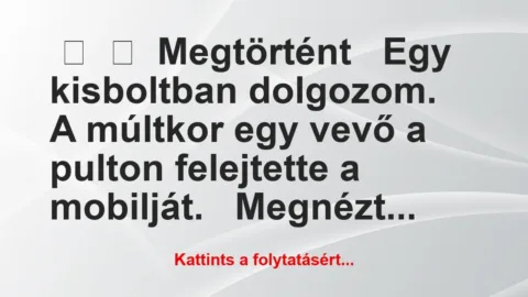 Vicc:
Megtörtént
Egy kisboltban… Vicc:
Megtörtént
Egy kisboltban…