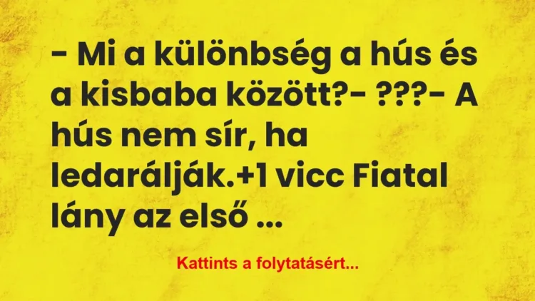Vicc: – Mi a különbség a hús és a kisbaba között?
-… Vicc: – Mi a különbség a hús és a kisbaba között?
-…