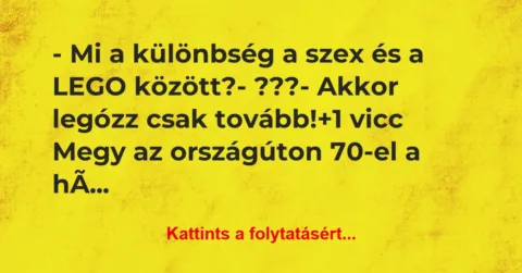 Vicc: – Mi a különbség a szex és a LEGO között?
– ???
– Akkor… Vicc: – Mi a különbség a szex és a LEGO között?
– ???
– Akkor…