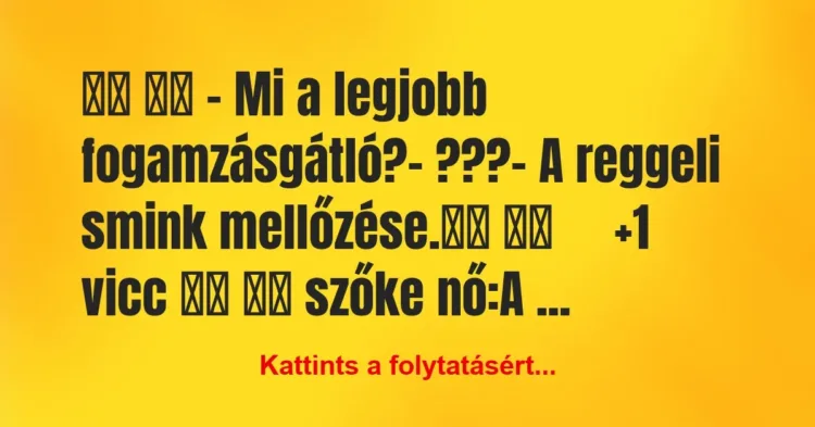 Vicc:
– Mi a legjobb fogamzásgátló?- ???- A… Vicc:
– Mi a legjobb fogamzásgátló?- ???- A…