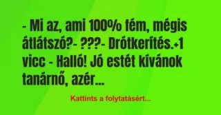 Vicc: – Mi az, ami 100% fém, mégis átlátszó?

– ???

– Drótkerítés.