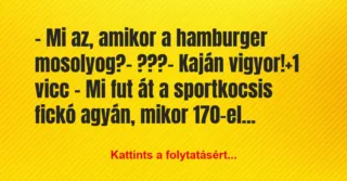 Vicc: – Mi az, amikor a hamburger mosolyog?

– ???

– Kaján vigyor!