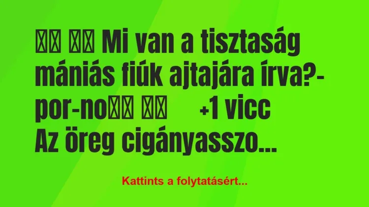 Vicc:
Mi van a tisztaság mániás fiúk ajtajára… Vicc:
Mi van a tisztaság mániás fiúk ajtajára…