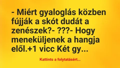 Vicc: – Miért gyaloglás közben fújják a skót dudát a…