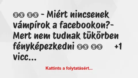 Vicc:
– Miért nincsenek vámpírok a… Vicc:
– Miért nincsenek vámpírok a…