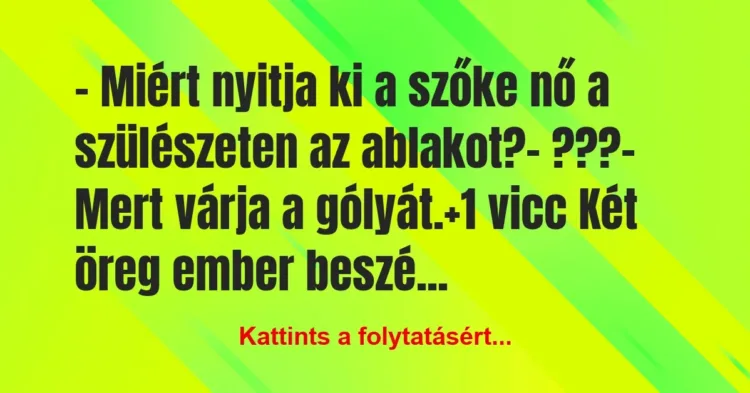 Vicc: – Miért nyitja ki a szőke nő a szülészeten az ablakot?
-… Vicc: – Miért nyitja ki a szőke nő a szülészeten az ablakot?
-…